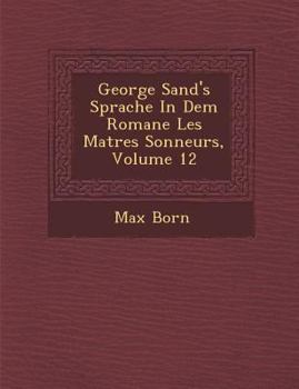 Paperback George Sand's Sprache in Dem Romane Les Ma Tres Sonneurs, Volume 12 [French] Book