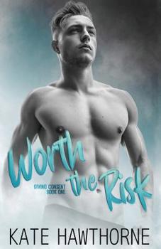 Worth the Risk - Book #1 of the Giving Consent