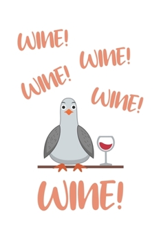 Wine! Wine! Wine! Wine! Wine!: Wein Geschenk Für Weinliebhaber Und Weintrinker Dina5 Gepunktet Notizbuch Tagebuch Planer Notizblock Journal Malheft Strazze