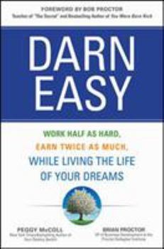 Hardcover Darn Easy: Work Half as Hard, Earn Twice as Much, While Living the Life of Your Dreams Book