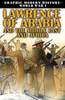 Lawrence of Arabia and the Middle East and Africa - Book  of the Graphic Modern History: World War I