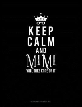 Paperback Keep Calm And Mimi Will Take Care Of It: 6 Columns Columnar Pad Book