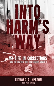 Hardcover Into Harm's Way: My life in Corrections - and the historic riot that nearly ended it Book