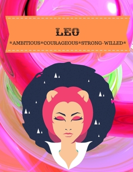 LEO: AMBITIOUS*COURAGEOUS*STRONG-WILLED
