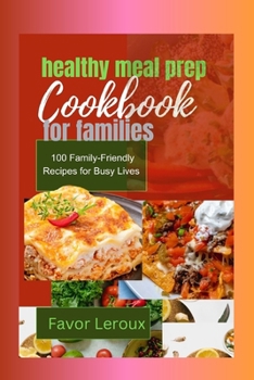 Paperback healthy meal prep cookbook for families: 100 Family-Friendly Recipes for Busy Lives Book