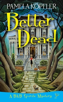 Better Dead - Book #1 of the A B&B Spirits Mystery 