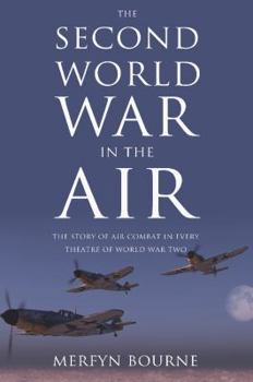 Paperback The Second World War in the Air: The Story of Air Combat in Every Theatre of World War Two Book