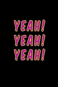 Paperback Yeah! Yeah! Yeah!: Blank Lined Notebook Journal for Work, School, Office - 6x9 110 page Book