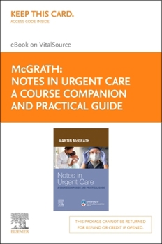 Misc. Notes in Urgent Care a Course Companion and Practical Guide - Elsevier E-Book on Vitalsource (Retail Access Card): Notes in Urgent Care a Course Compa Book