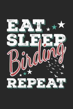 Eat Sleep Birding Repeat: Funny Cool Bird Watcher Journal | Notebook | Workbook  Diary | Planner-6x9 - 120 Dot Grid Pages - Cute Gift For All Birding ... Ornithologists, Bird Watchers, Birding Fans