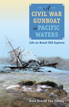 Paperback A Civil War Gunboat in Pacific Waters: Life on Board USS Saginaw Book