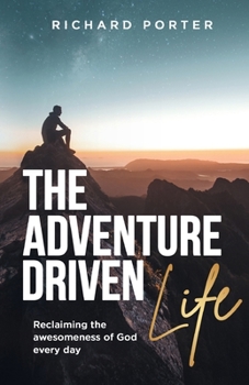 Paperback The Adventure-Driven Life: Reclaiming the Awesomeness of God Every Day Book