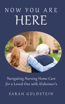 Paperback Now You Are HERE: Navigating Nursing Home Care for a Loved One with Alzheimer's Book