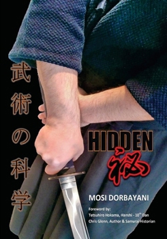 Hidden: A Series of Scientific Articles on Secret Techniques and Tactics of Japanese-Okinawan Martial Arts