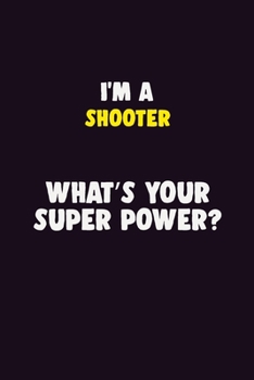 Paperback I'M A shooter, What's Your Super Power?: 6X9 120 pages Career Notebook Unlined Writing Journal Book