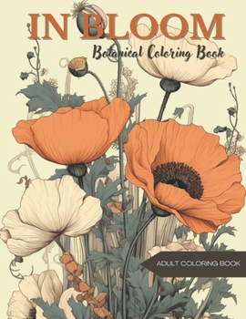 In Bloom: Botanical Coloring Book B0CNGR9GB6 Book Cover