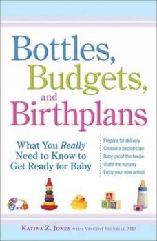 Paperback Bottles, Budgets, and Birthplans: What You Really Need to Know to Get Ready for Baby Book