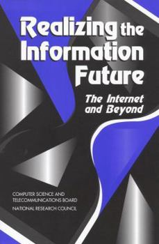 Realizing the Information Future: The Internet and Beyond