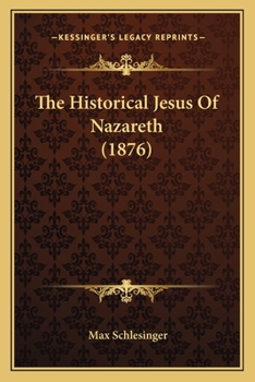Paperback The Historical Jesus Of Nazareth (1876) Book