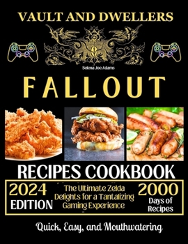 Paperback Vault and Dwellers Fallout Recipes Cookbook: The Ultimate Zelda Delights for a Tantalizing Gaming Experience Book