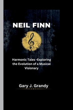 Neil Finn: Harmonic Tales -Exploring the Evolution of a Musical Visionary