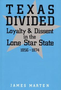 Paperback Texas Divided: Loyalty and Dissent in the Lone Star State, 1856-1874 Book