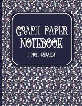 Graph Paper Notebook: 1 Inch Squares : Blank Graphing Paper - Graph Paper Composition Notebook, Perfect for the School or Office!