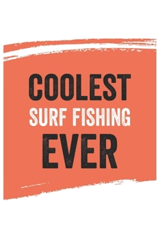 Paperback Coolest Surf Fishing Ever Notebook, Surf Fishings Gifts Surf Fishing Appreciation Gift, Best Surf Fishing Notebook A beautiful: Lined Notebook / Journ Book