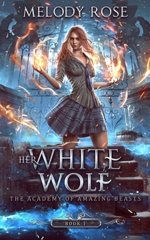 Her White Wolf - Book #1 of the Academy of Amazing Beasts