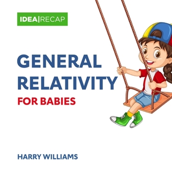 Paperback General Relativity for Babies: The Special and General Relativity Made Easy for Children Book