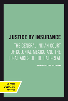 Paperback Justice by Insurance: The General Indian Court of Colonial Mexico and the Legal Aides of the Half-Real Book