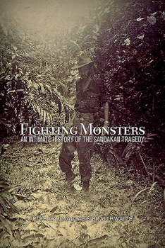 Fighting Monsters: An Intimate History of the Sandakan Tragedy