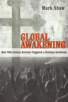 Paperback Global Awakening: How 20th-Century Revivals Triggered a Christian Revolution Book