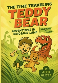 The Time Traveling Teddy Bear: Adventures in Dinosaur Land