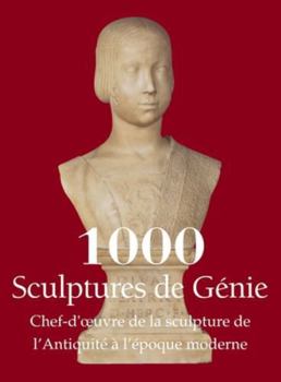 Hardcover 1000 Sculptures de Génie: Chef-d'oeuvre de la sculpture de l'Antiquité à l'époque moderne [French] Book