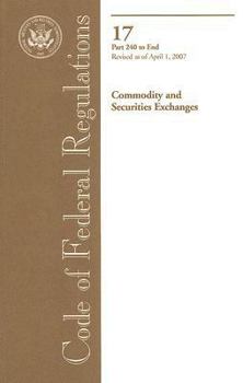 Paperback Code of Federal Regulations, Title 17, Commodity and Securities Exchanges, Pt. 240-End, Revised as of April 1, 2007 Book
