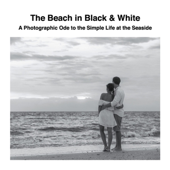 Paperback The Beach in Black & White: A Photographic Ode to the Simple Life at the Seaside Book