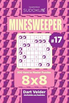 Paperback Sudoku Minesweeper - 200 Hard to Master Puzzles 8x8 (Volume 17) Book