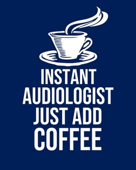 Paperback Instant Audiologist Just Add Coffee: Calendar 2020, Monthly & Weekly Planner Jan. - Dec. 2020 Book