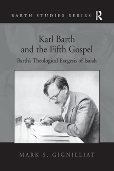 Paperback Karl Barth and the Fifth Gospel: Barth's Theological Exegesis of Isaiah Book