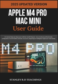 Paperback Apple M4 Pro Mac Mini User Guide 2025: Un manuel étape par étape pour maîtriser macOS Sequoia: trucs et astuces professionnels, configuration, fonctio [French] Book