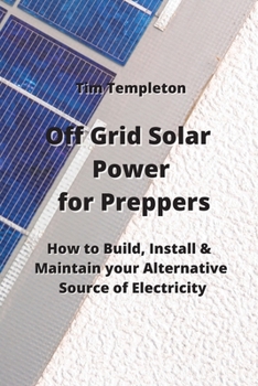 Paperback Off Grid Solar Power for Preppers: How to Build, Install & Maintain your Alternative Source of Electricity Book