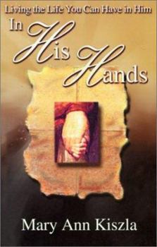 Paperback In His Hands: Living the Life You Can Have in Him Book