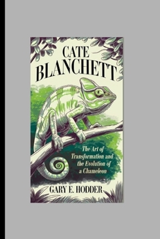 Paperback Cate Blanchett: The Art of Transformation? And the Evolution of a Chameleon Book