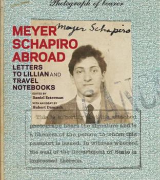 Hardcover Meyer Schapiro Abroad: Letters to Lillian and Travel Notebooks Book