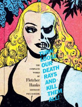 Hardcover Turn Loose Our Death Rays and Kill Them All!: The Complete Works of Fletcher Hanks Book