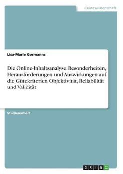 Paperback Die Online-Inhaltsanalyse. Besonderheiten, Herausforderungen und Auswirkungen auf die Gütekriterien Objektivität, Reliabilität und Validität [German] Book