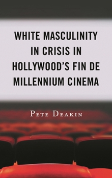 Paperback White Masculinity in Crisis in Hollywood's Fin de Millennium Cinema Book
