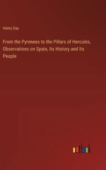 Hardcover From the Pyrenees to the Pillars of Hercules, Observations on Spain, Its History and Its People Book