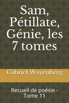 Paperback Sam, Pétillate, Génie, les 7 tomes: Recueil de poésie - Tome 11 [French] Book